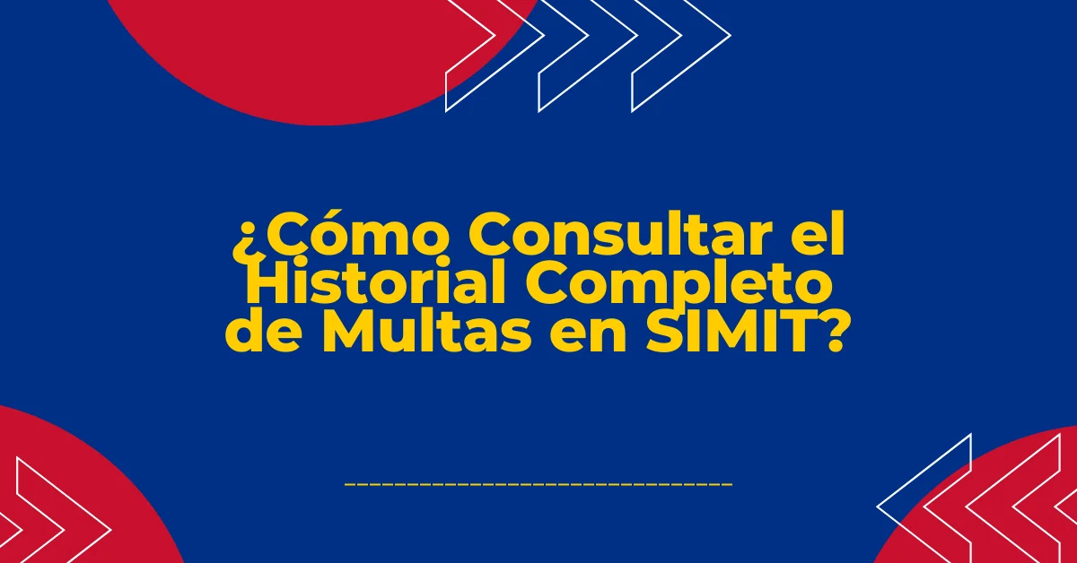 ¿Cómo Consultar el Historial Completo de Multas en SIMIT