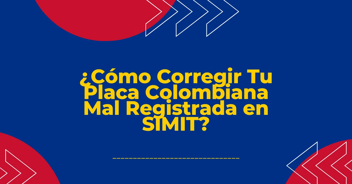¿Cómo Corregir Tu Placa Colombiana Mal Registrada en SIMIT
