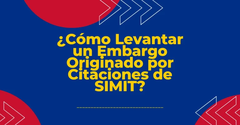 ¿Cómo Levantar un Embargo Originado por Citaciones de SIMIT?