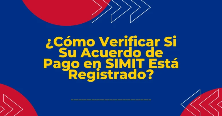 ¿Cómo Verificar Si Su Acuerdo de Pago en SIMIT Está Registrado?