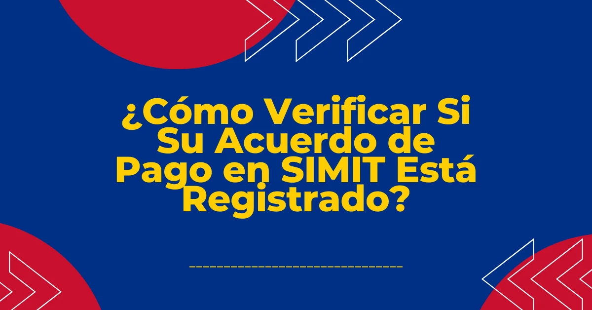 ¿Cómo Verificar Si Su Acuerdo de Pago en SIMIT Está Registrado?