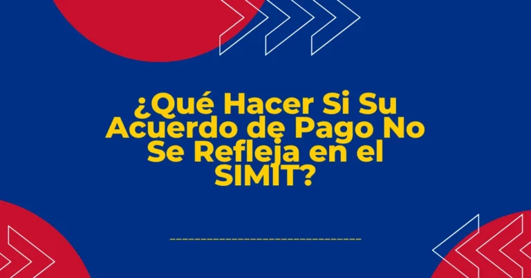 ¿Qué Hacer Si Su Acuerdo de Pago No Se Refleja en el SIMIT?