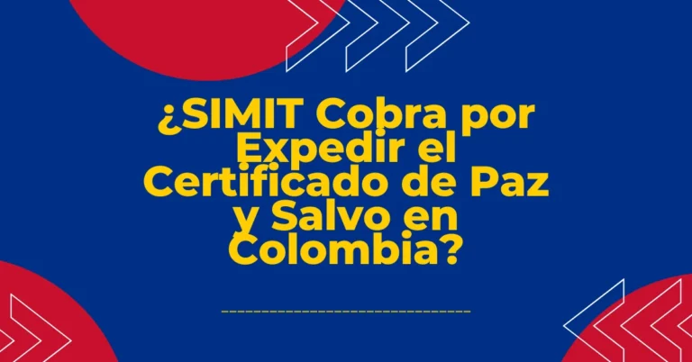¿SIMIT Cobra por Expedir el Certificado de Paz y Salvo en Colombia