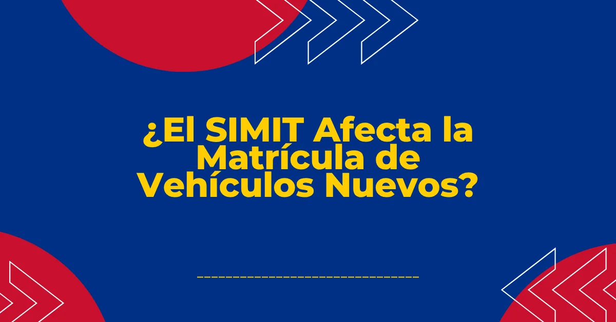 ¿El SIMIT Afecta la Matrícula de Vehículos Nuevos