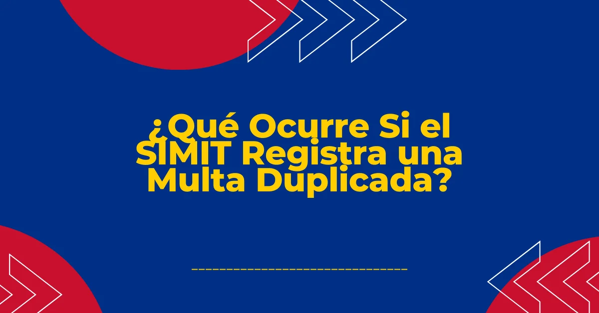 ¿Qué Ocurre Si el SIMIT Registra una Multa Duplicada
