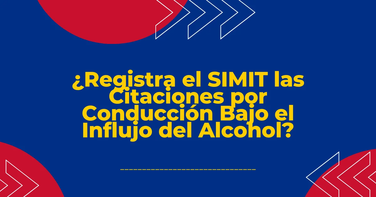 ¿Registra el SIMIT las Citaciones por Conducción Bajo el Influjo del Alcohol