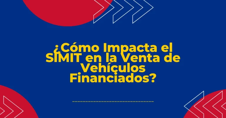 ¿Cómo Impacta el SIMIT en la Venta de Vehículos Financiados