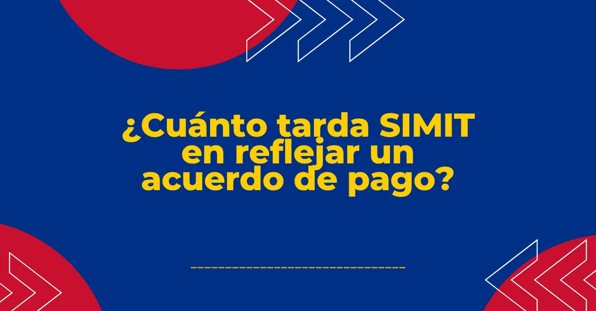 ¿Cuánto tarda SIMIT en reflejar un acuerdo de pago