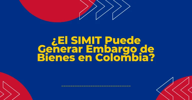 ¿El SIMIT Puede Generar Embargo de Bienes en Colombia